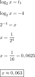 \log_2x=t_1\\\\\log_2x=-4\\\\2^{-4}=x\\\\x=\dfrac{1}{2^4}\\\\\\x=\dfrac{1}{16}=0,0625\\\\\\\boxed{x\approx0,063}