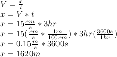 V=\frac{x}{t} \\x=V*t \\x= 15 \frac{cm}{s} *3 hr\\x= 15 (\frac{cm}{s}*\frac{1m}{100 cm}) * 3 hr (\frac{3600s}{1hr})\\  x=0.15 \frac{m}{s}  * 3600s\\x= 1620 m