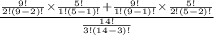 \frac{\frac{9!}{2!(9-2)!} \times \frac{5!}{1!(5-1)!} +\frac{9!}{1!(9-1)!} \times \frac{5!}{2!(5-2)!}}{\frac{14!}{3!(14-3)!}}