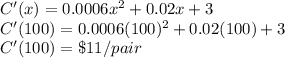 C'(x)=0.0006x^2+0.02x+3\\C'(100)= 0.0006(100)^2+0.02(100)+3\\C'(100)=\$11/pair