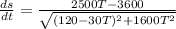 \frac{ds}{dt} = \frac{2500T-3600}{\sqrt{(120-30T)^2+1600T^2} }