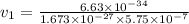 v_1 = \frac{6.63 \times 10^{-34}}{1.673 \times 10^{-27} \times 5.75 \times 10^{-7}}