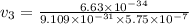 v_3 = \frac{6.63 \times 10^{-34}}{9.109 \times 10^{-31} \times 5.75 \times 10^{-7}}