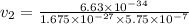 v_2 = \frac{6.63 \times 10^{-34}}{1.675 \times 10^{-27} \times 5.75 \times 10^{-7}}