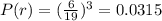 P(r)=(\frac{6}{19})^3=0.0315