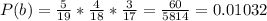 P(b)=\frac{5}{19}*\frac{4}{18}*\frac{3}{17}=\frac{60}{5814}=0.01032