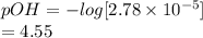 pOH = -log[2.78\times 10^{-5}]\\=4.55