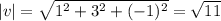 |v| = \sqrt{1^{2} + 3^{2} + (-1)^{2}} = \sqrt{11}