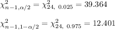 \chi^2_{{n-1,\alpha/2}}=\chi^2_{24,\ 0.025}=39.364\\\\\chi^2_{{n-1,1-\alpha/2}}=\chi^2_{24,\ 0.975}=12.401