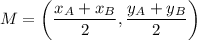 M=\left(\dfrac{x_A+x_B}{2},\dfrac{y_A+y_B}{2}\right)