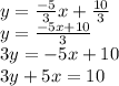 y=\frac{-5}{3}x+\frac{10}{3}\\y=\frac{-5x+10}{3}\\3y=-5x+10\\3y+5x = 10