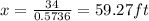 x = \frac{34}{0.5736}=59.27 ft