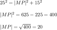 25^2=|MP|^2+15^2 \\  \\ |MP|^2=625-225=400 \\  \\ |MP|= \sqrt{400} =20