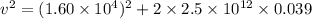 v^2=(1.60\times 10^4)^2+2\times 2.5\times 10^{12}\times 0.039