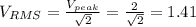 V_{RMS} = \frac{V_{peak}}{\sqrt{2}} = \frac{2}{\sqrt{2}} = 1.41