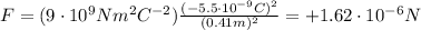 F=(9\cdot 10^9 Nm^2 C^{-2} )\frac{(-5.5\cdot 10^{-9} C)^2}{(0.41 m)^2}=+1.62\cdot 10^{-6}N