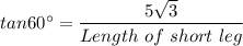 tan60\°=\dfrac{5\sqrt{3}}{Length\ of\ short\ leg}