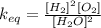 k_{eq}=\frac{[H_2]^2[O_2]}{[H_2O]^2}