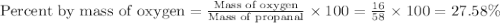 \text{Percent by mass of oxygen}=\frac{\text{Mass of oxygen}}{\text{Mass of propanal}}\times 100=\frac{16}{58}\times 100=27.58\%