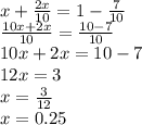 x+ \frac{2x}{10} = 1 - \frac{7}{10}  \\\frac{10x+2x}{10} = \frac{10-7}{10}\\10x + 2x = 10 - 7\\12x = 3\\x = \frac{3}{12}\\x =    0.25