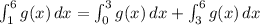 \int_1^6g(x)\, dx =\int_0^3g(x)\, dx + \int_3^6g(x)\, dx