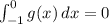 \int_{-1}^0 g(x)\, dx = 0