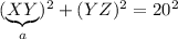 (\underbrace{XY}_a)^2+(YZ)^2=20^2