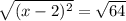 \sqrt{ (x-2)^{2} }= \sqrt{64}