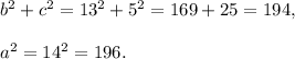 b^2+c^2=13^2+5^2=169+25=194,\\\\a^2=14^2=196.
