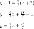 y-1=\frac{9}{7}(x+2)\\ \\y=\frac{9}{7}x+\frac{18}{7}+1\\ \\y=\frac{9}{7}x+\frac{25}{7}