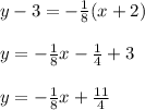 y-3=-\frac{1}{8}(x+2)\\ \\y=-\frac{1}{8}x-\frac{1}{4}+3\\ \\y=-\frac{1}{8}x+\frac{11}{4}