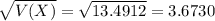 \sqrt{V(X)} = \sqrt{13.4912} = 3.6730
