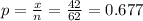 p= \frac{x}{n} = \frac{42}{62} = 0.677