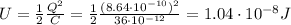 U=\frac{1}{2}\frac{Q^2}{C}=\frac{1}{2}\frac{(8.64\cdot 10^{-10})^2}{36\cdot 10^{-12}}=1.04\cdot 10^{-8}J