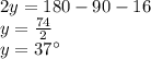 2y=180-90-16\\y=\frac{74}{2}\\ y=37\°