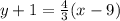 y+1= \frac{4}{3}(x-9)