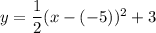 y=\dfrac{1}{2}(x-(-5))^2+3