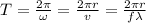 T = \frac{2\pi }{\omega} = \frac{2\pi r }{v} =\frac{2\pi r }{f\lambda}
