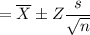 =\overline{X}\pm Z\dfrac{s}{\sqrt{n}}