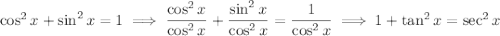 \cos^2x+\sin^2x=1\implies\dfrac{\cos^2x}{\cos^2x}+\dfrac{\sin^2x}{\cos^2x}=\dfrac1{\cos^2x}\implies1+\tan^2x=\sec^2x