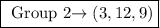 \fbox{\begin\\\ Group 2\rightarrow (3,12,9)\\\end{minispace}}