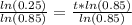 \frac{ln(0.25)}{ln(0.85)}=\frac{t*ln(0.85)}{ln(0.85)}