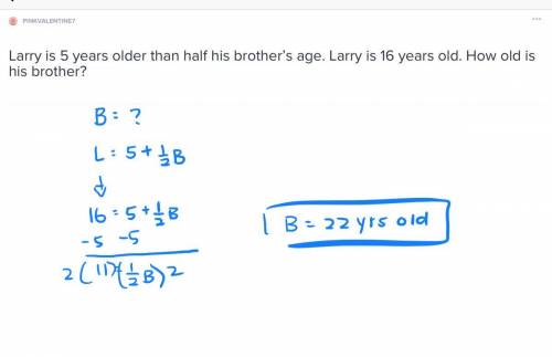 Larry is 5 years older than half his brother’s age. larry is 16 years old. how old is his brother?