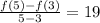\frac{f(5) - f(3)}{5 - 3}  = 19