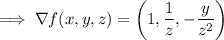 \implies \nabla f(x,y,z)=\left(1,\dfrac1z,-\dfrac y{z^2}\right)