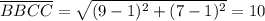 \overline{BBCC} = \sqrt{(9-1)^{2} + (7-1)^{2}} = 10