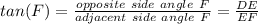 tan(F)=\frac{opposite\ side\ angle\ F}{adjacent\ side\ angle\ F}=\frac{DE}{EF}