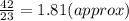 \frac{42}{23} = 1.81 (approx)