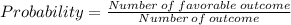 Probability=\frac{Number\:of\:favorable\:outcome}{Number\:of\Total\:outcome}