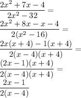 \dfrac{2x^2+7x-4}{2x^2-32}=\\&#10;\dfrac{2x^2+8x-x-4}{2(x^2-16)}=\\&#10;\dfrac{2x(x+4)-1(x+4)}{2(x-4)(x+4)}=\\&#10;\dfrac{(2x-1)(x+4)}{2(x-4)(x+4)}=\\&#10;\dfrac{2x-1}{2(x-4)}&#10;